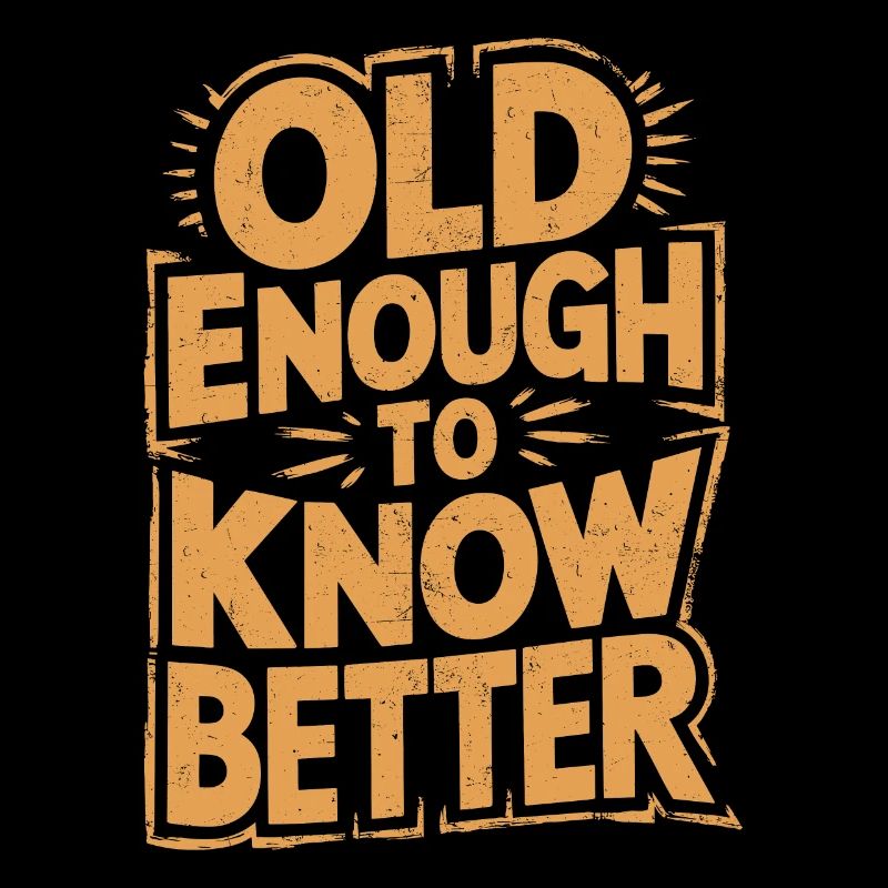 Old enough to know better Birthday Older