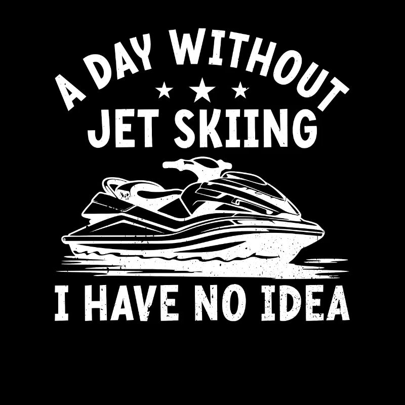 A day without jet skiing I have no idea - Funny Je