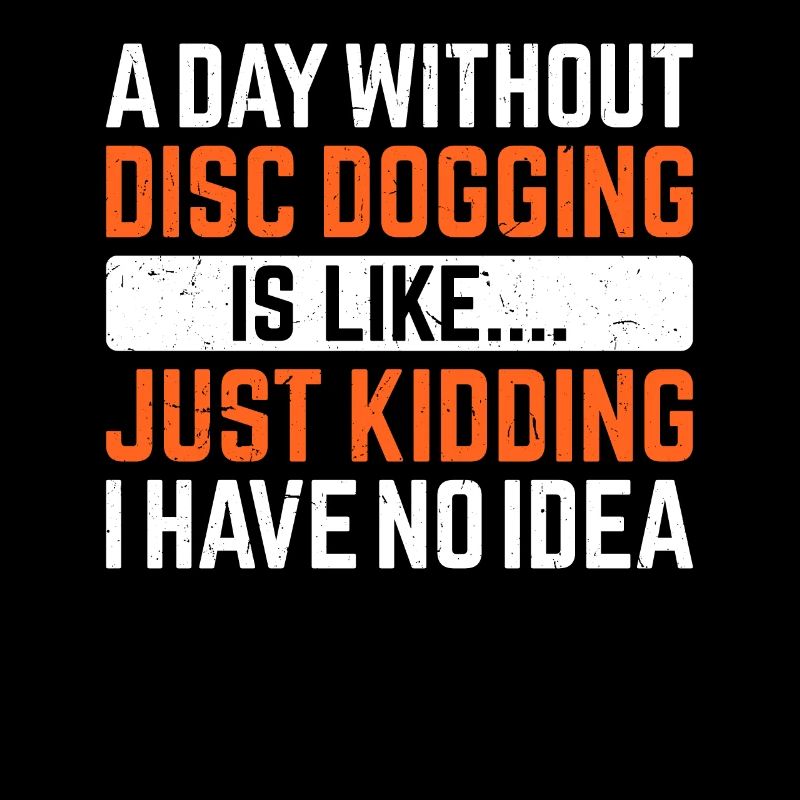 Une journée sans Disc dogging, c’est comme... Je plaisante