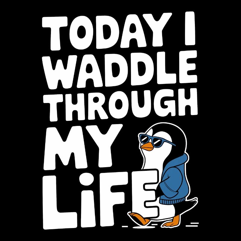 Today I waddle through my life in style