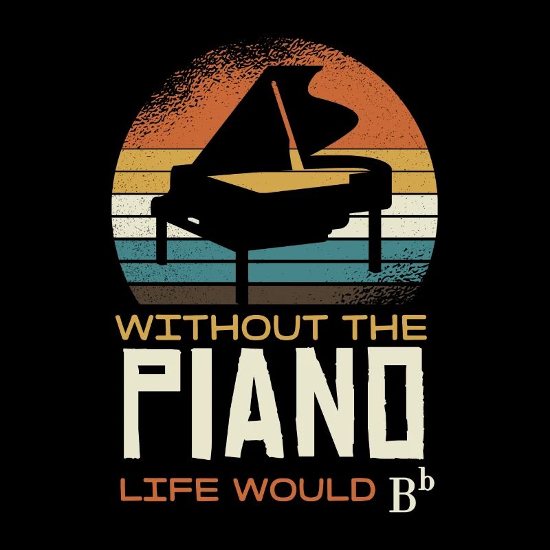 Without the piano, life would be B flat minor