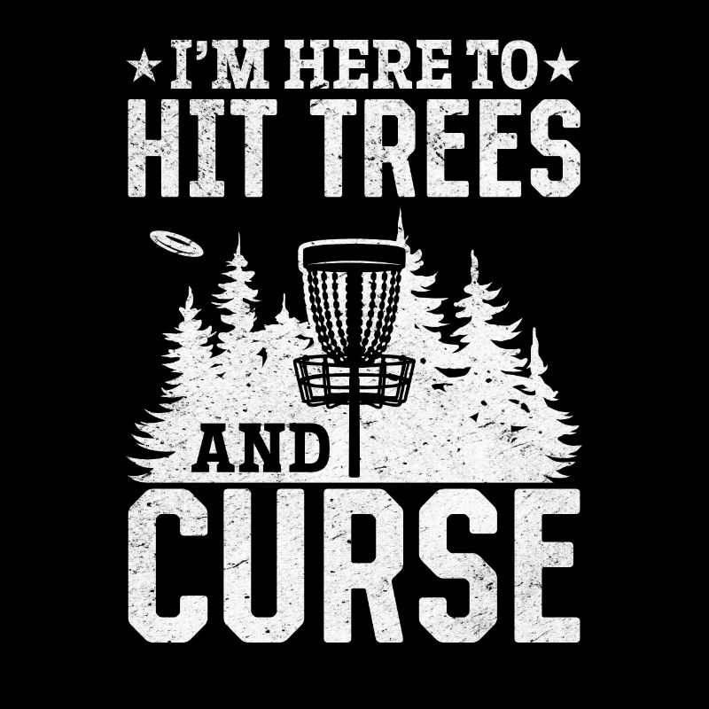 I'm Here To Hit Trees And Curse - Funny Disc Golfi