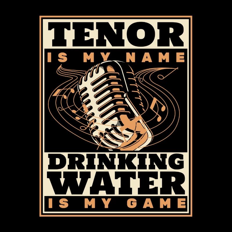 Tenor Is My Name Drinking Water Is My Game Opera