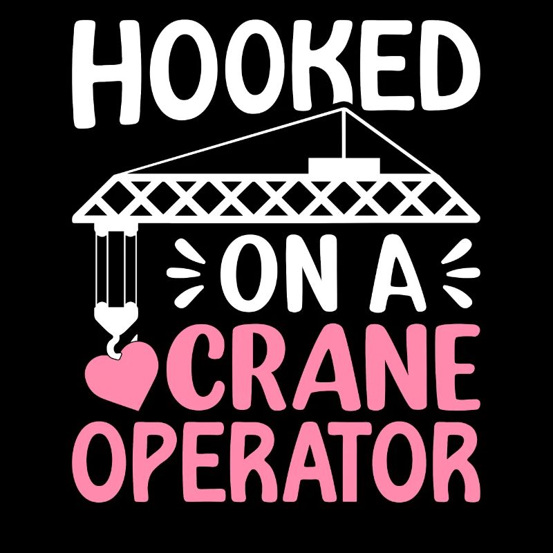 Hooked On A Crane Operator Funny Heavy Equipment H