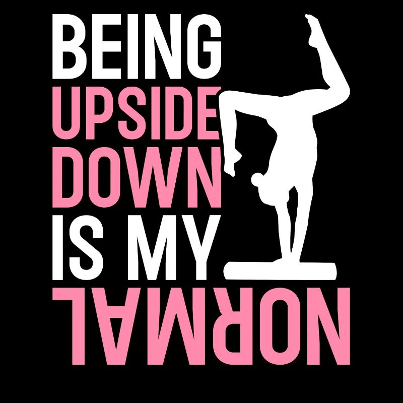 Gymnastics acrobat Standing upside down is my