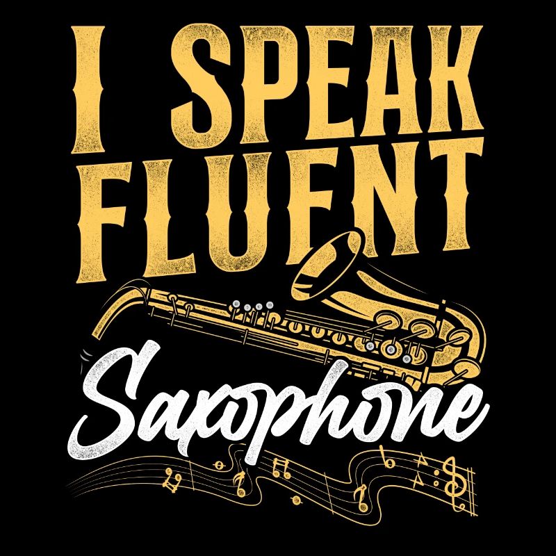 Saxophone I Speak Fluent Saxophone