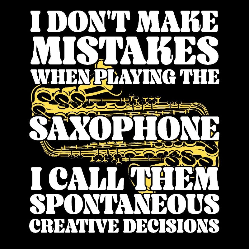 Saxophone I Don't Make Mistakes