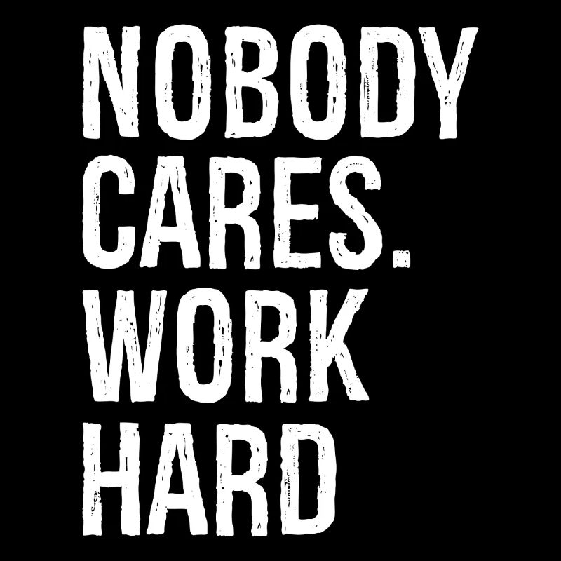 nobody cares work hard