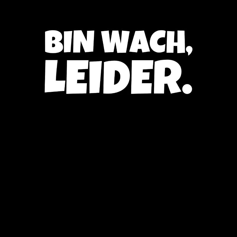 bin wach leider lustiger spruch stumpfer Humor