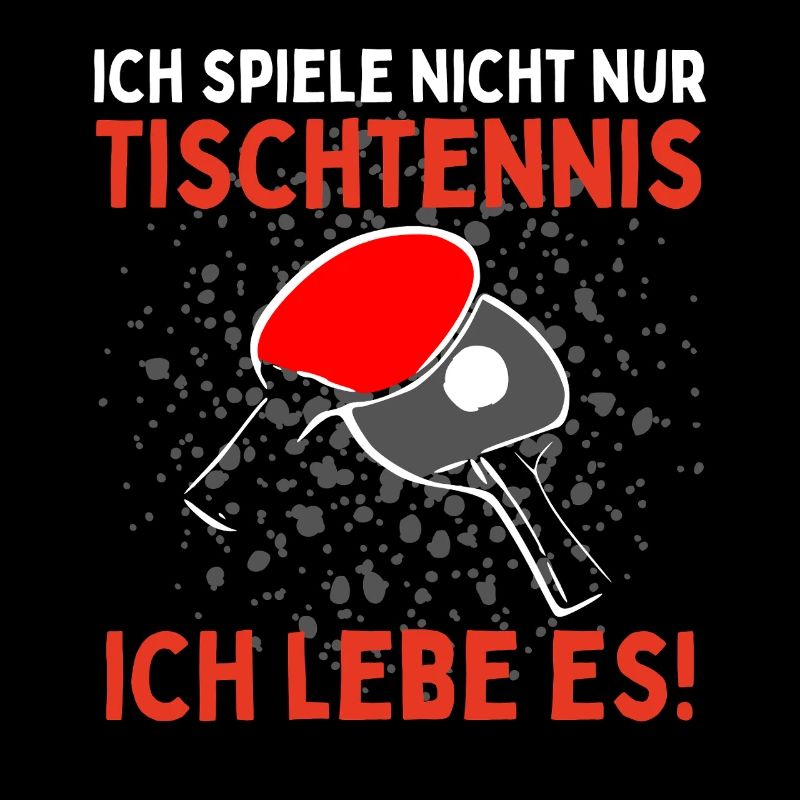 I don't just play table tennis, I live it