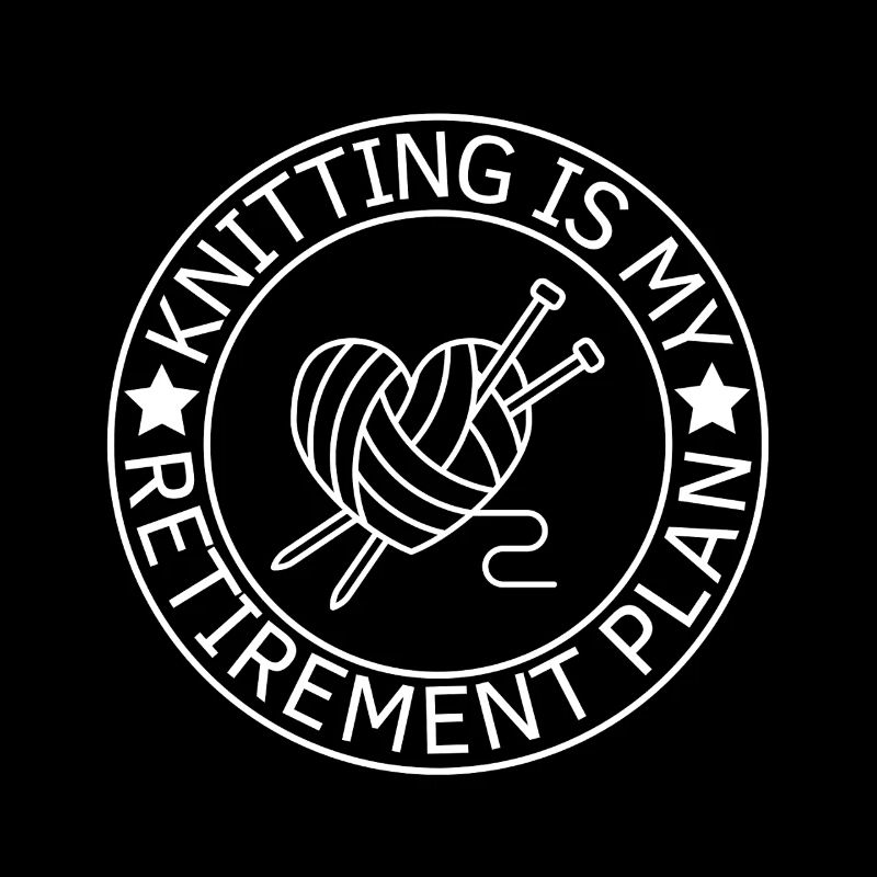 Retiree Knitting Is My Retirement Plan