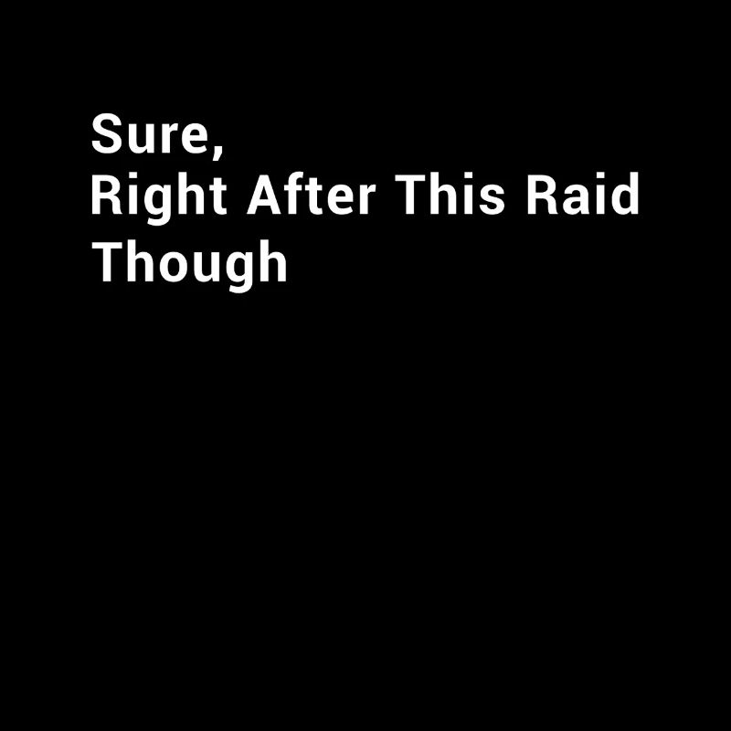 Sure, Right After This Raid Though - Funny Gaming