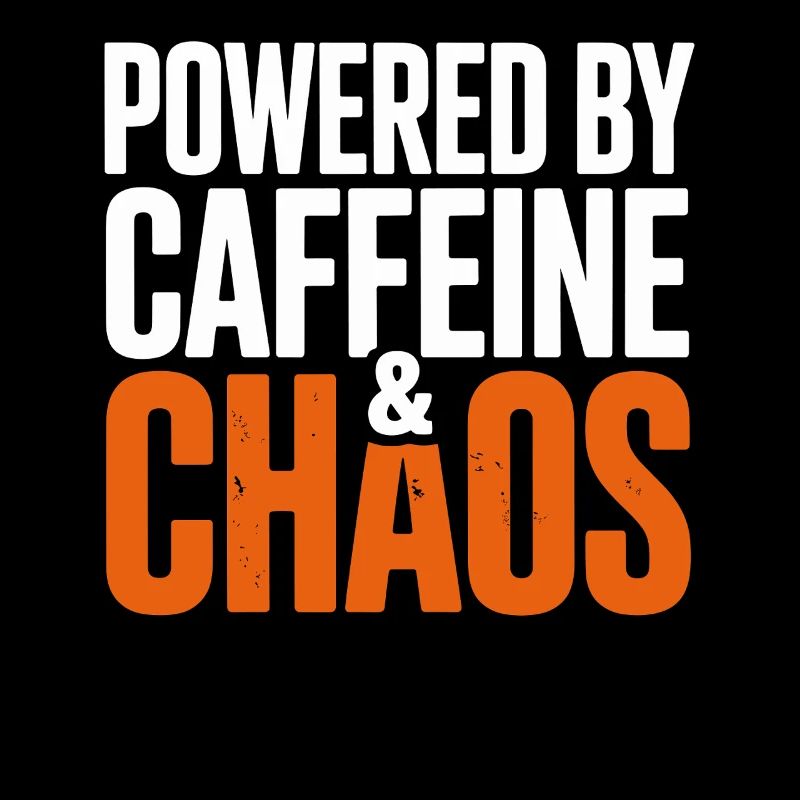 Powered by caffeine and chaos humorous