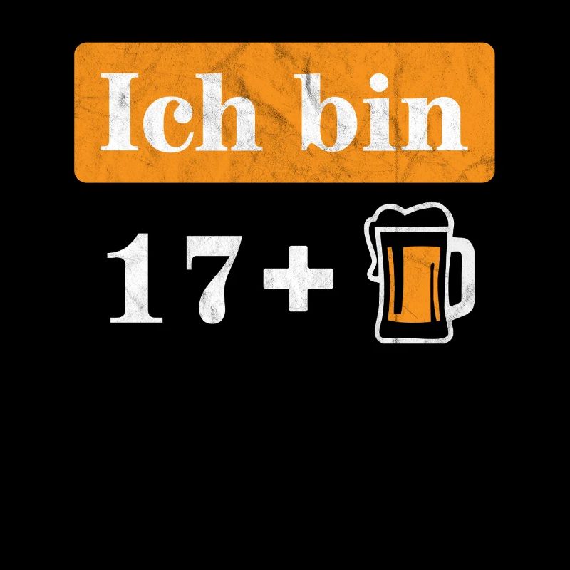 Ich bin 17 plus Bier 18. Geburtstag