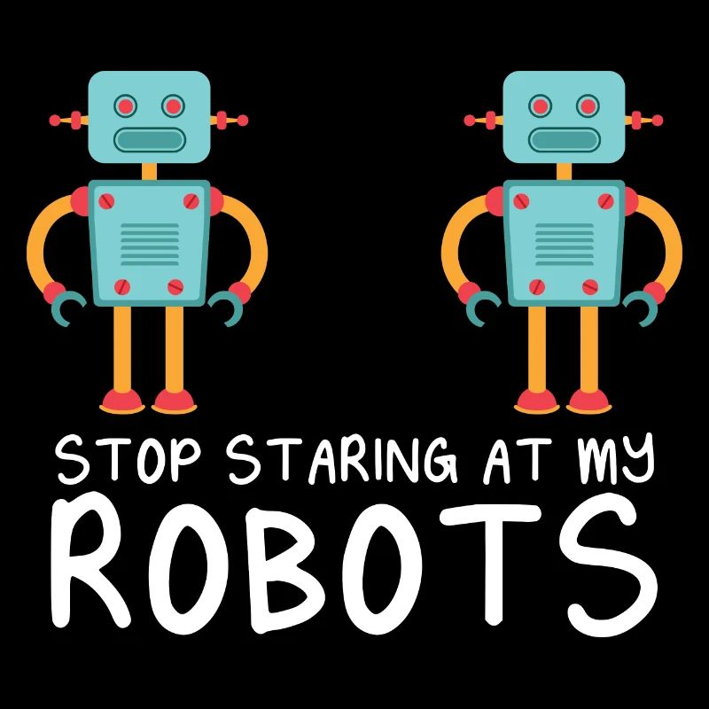 Droid Builder Cool Funny Robotics Stop Staring At