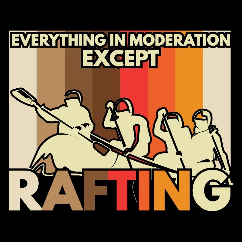 In Moderation Except Rafting