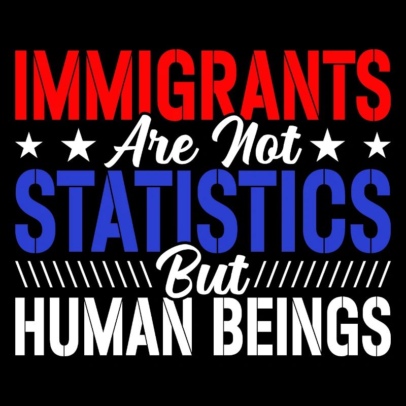 Immigrants Not Statistics Immigration Lovers