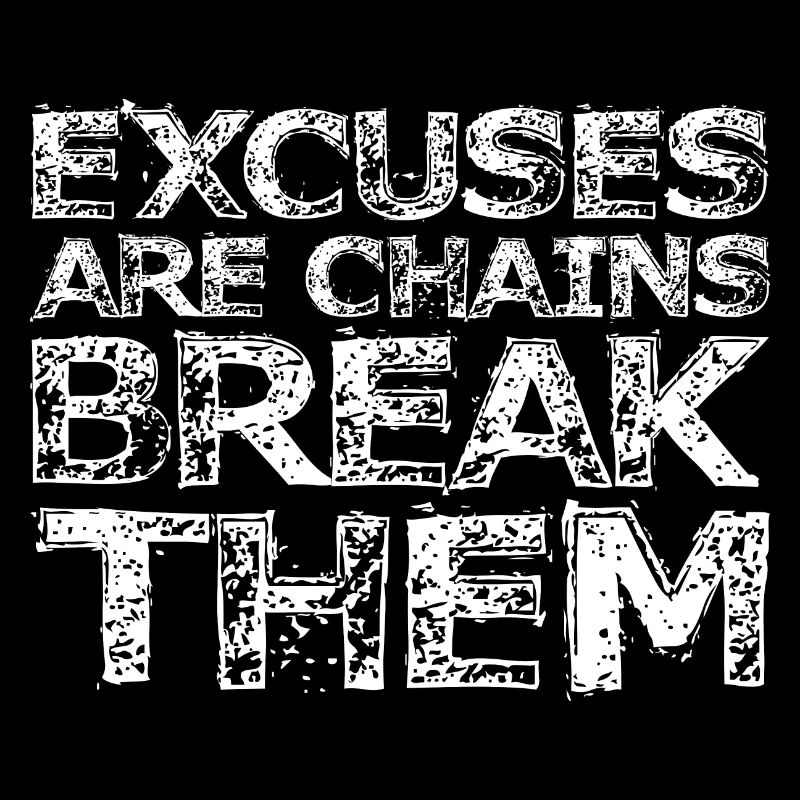 Excuses Are Chains Break Them 3