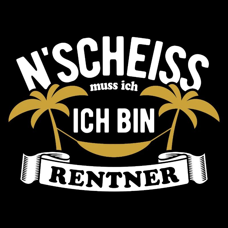 N' Scheiss muss ich, ich bin Rentner - Spruch