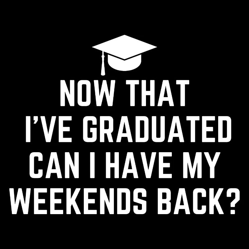 I've Graduated Can I Have My Weekends Back