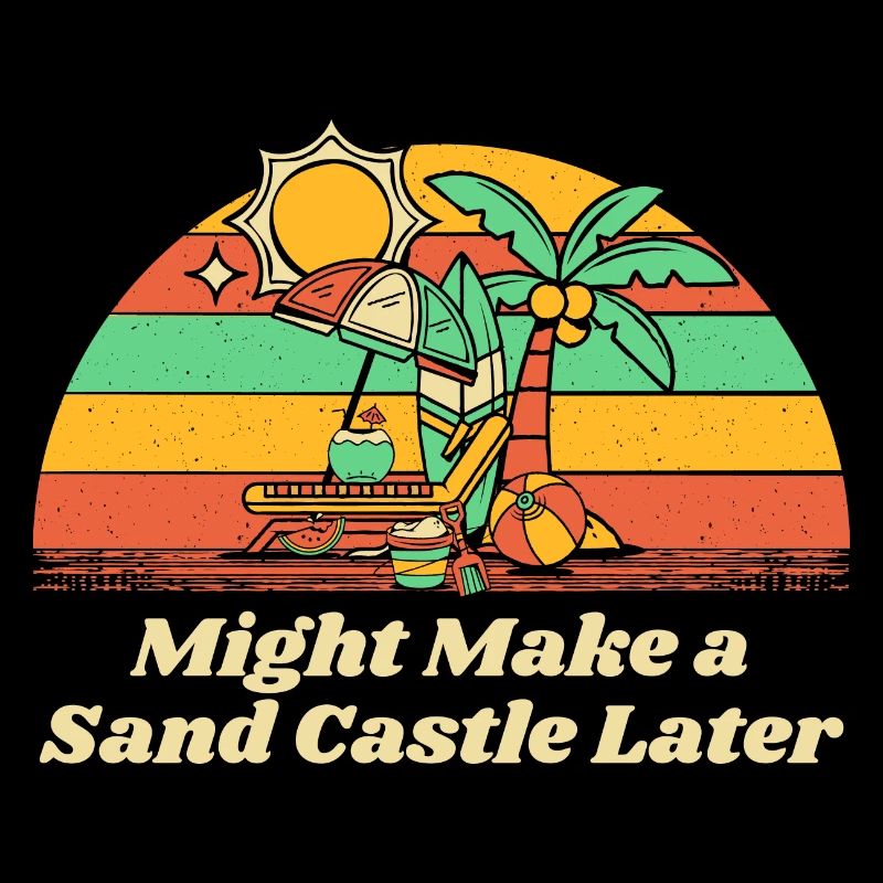 Might Make a Sand Castle Later, IDK Beach Outdoor