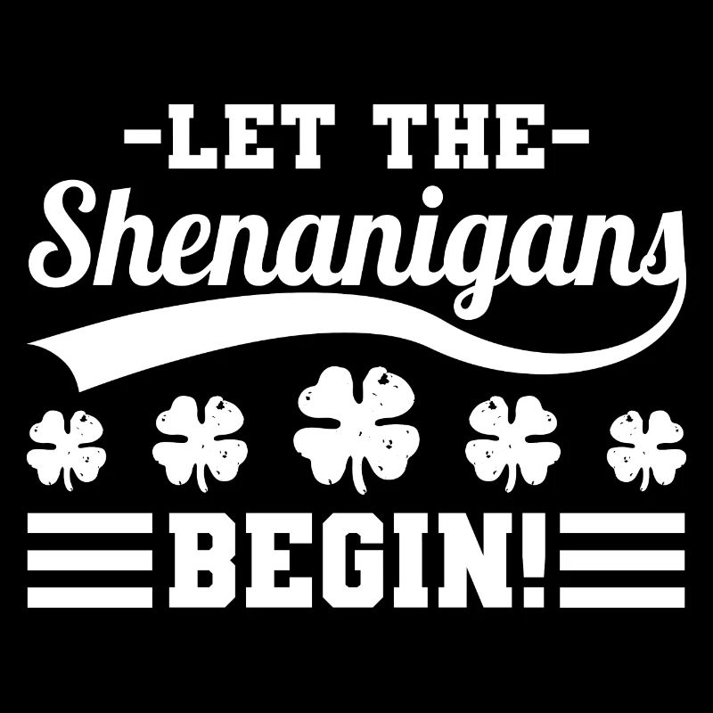 Let the Shenanigans Begin St. Patrick's Day
