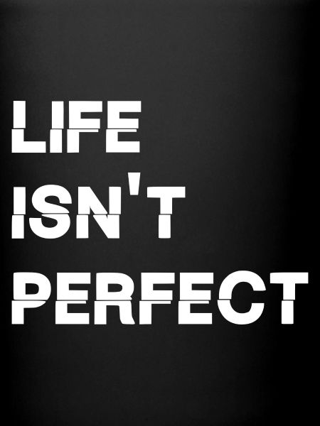 Life isn't perfect