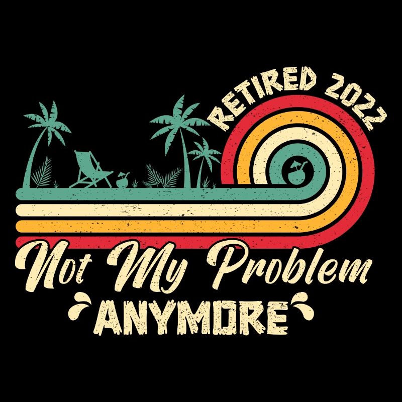 Retired 2022 No longer my problem