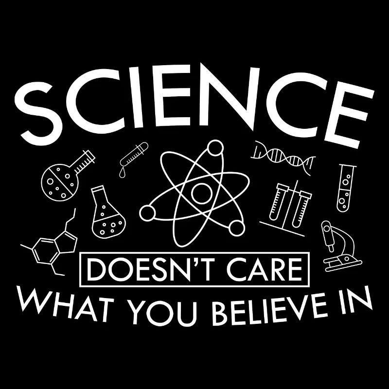 SCIENCE doesn't care what you Belive