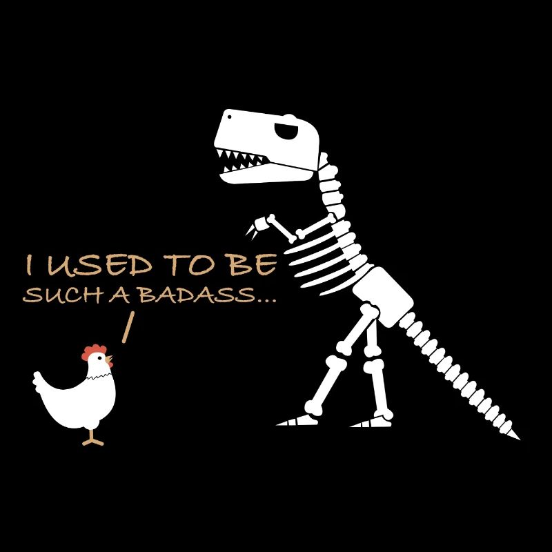 I used to be such a badass | Dinosaur, Chicken