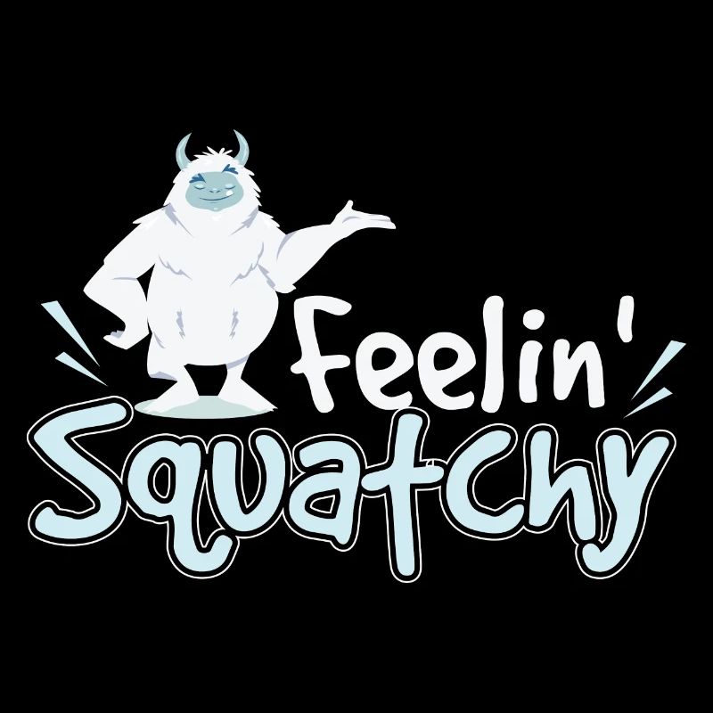 Feelin Squatchy Sasquatch