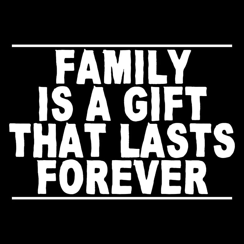 Family Is A Gift That Lasts Forever 4