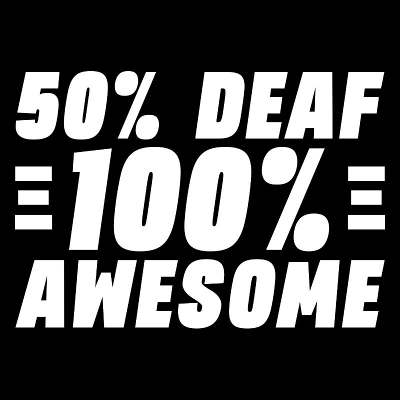 50% Deaf 100% Awesome