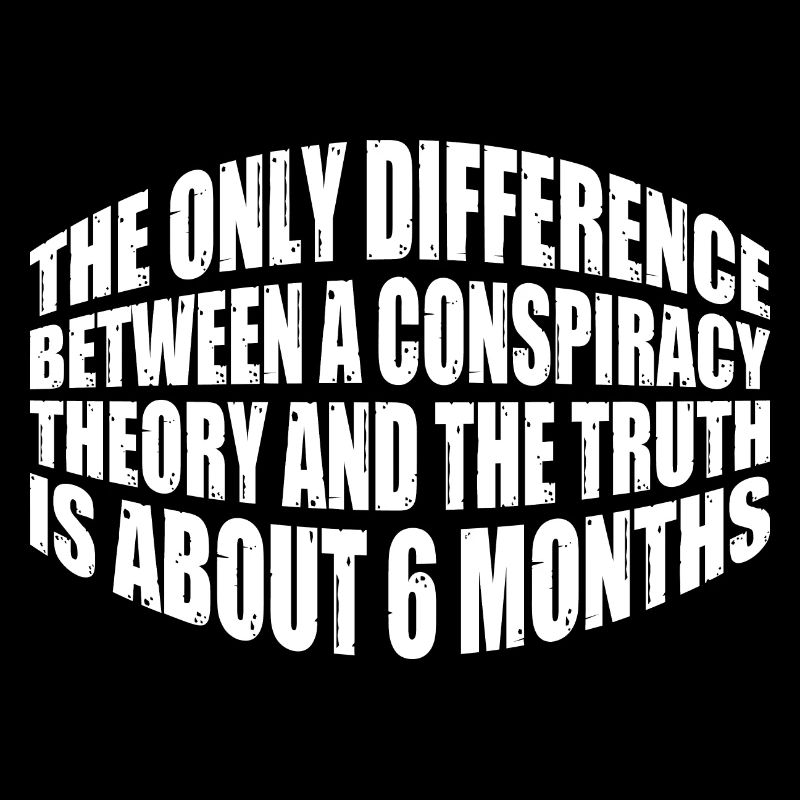 The Only Difference Between A Conspiracy Theory 20
