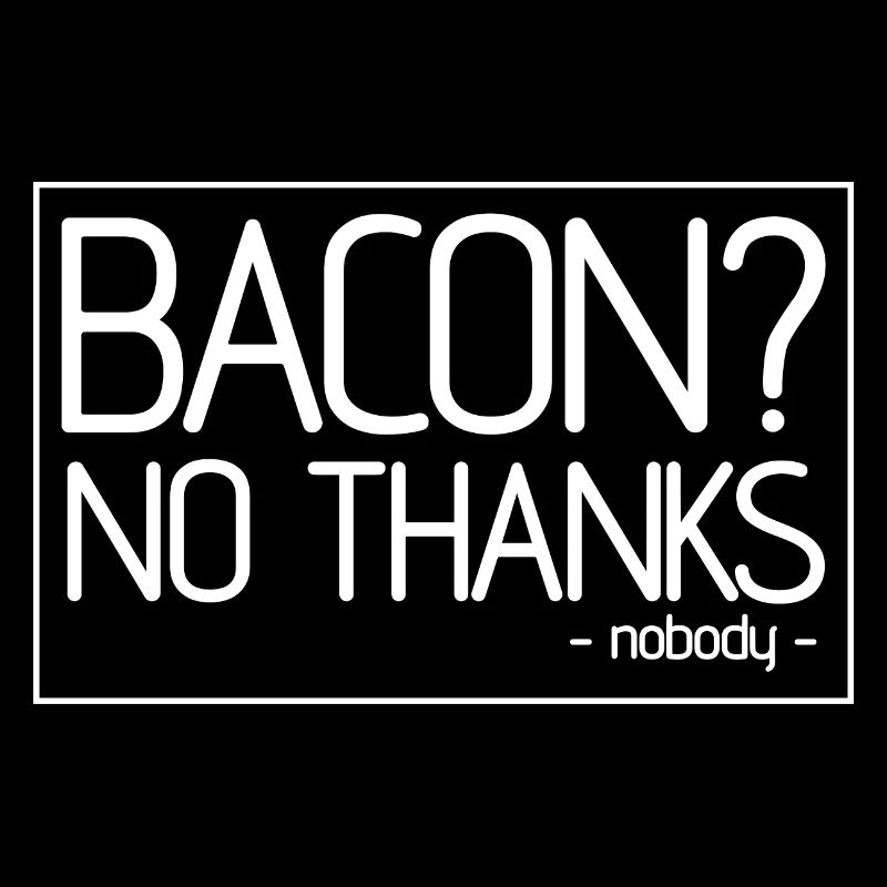 Bacon Nobody Bacon Lover Pun