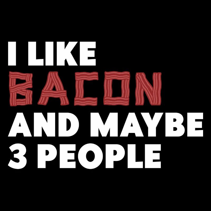 I like bacon and maybe three people