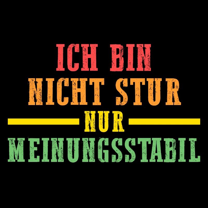 Ich Bin Nicht Stur Ich Bin Meinungsstabil