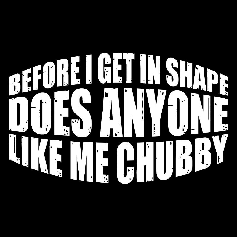 Before I Get In Shape, Does Anyone Like Me Chubby4