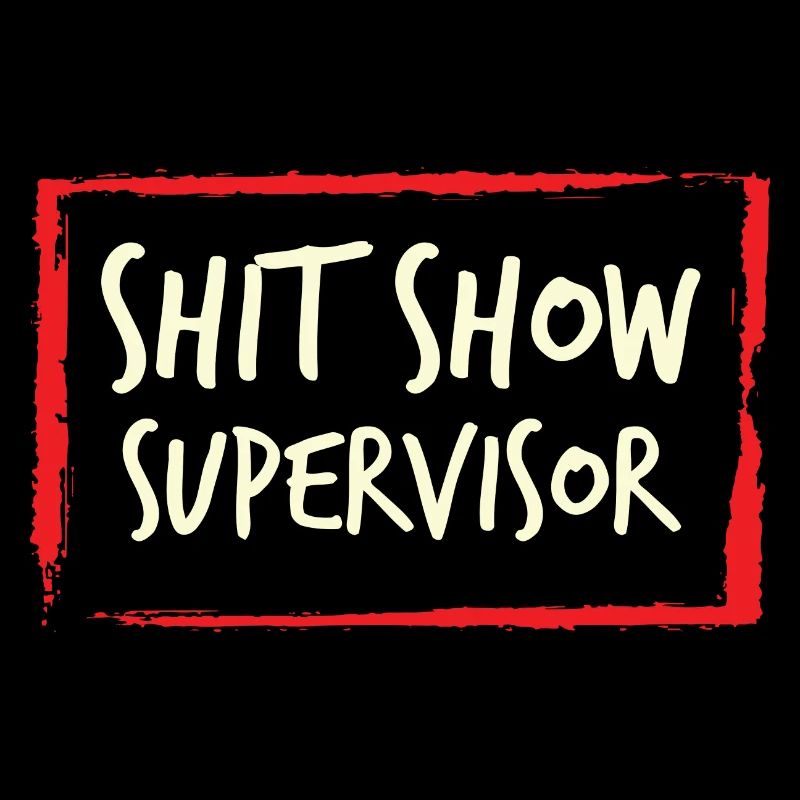 Management Shit Show Supervisor Chaos