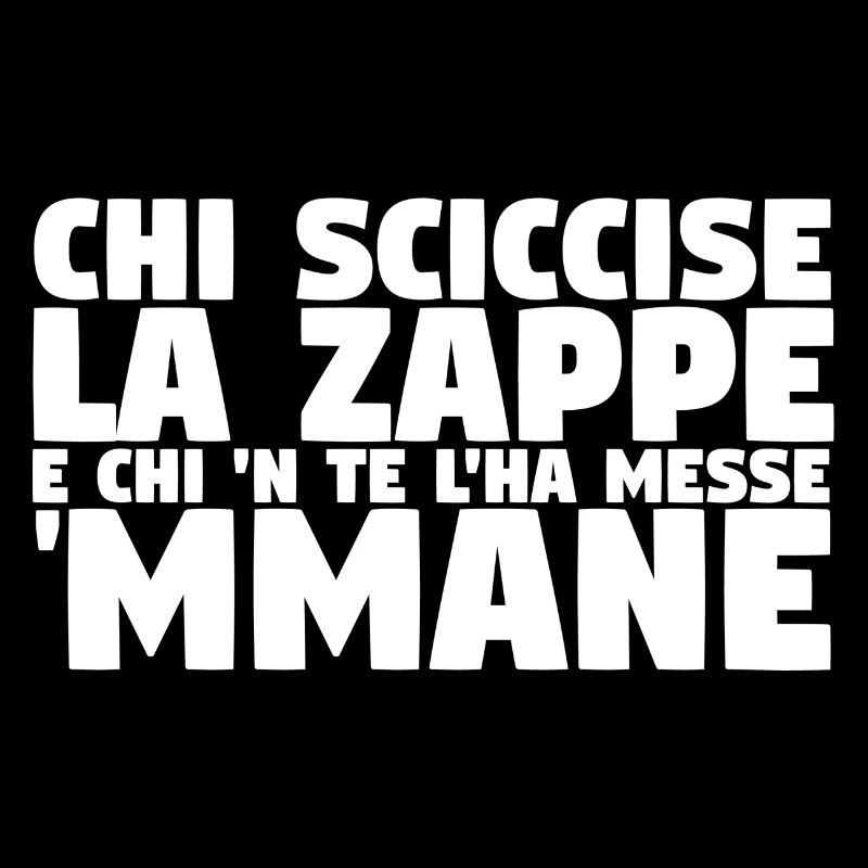 Chi sciccise la zappe e chi `n te l`ha messe `mman