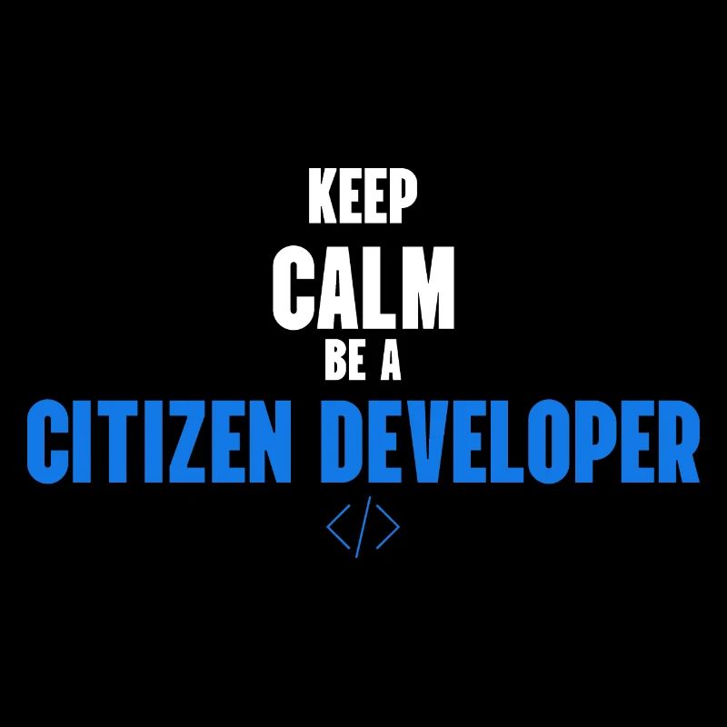 Keep Calm and be a Citizen Developer