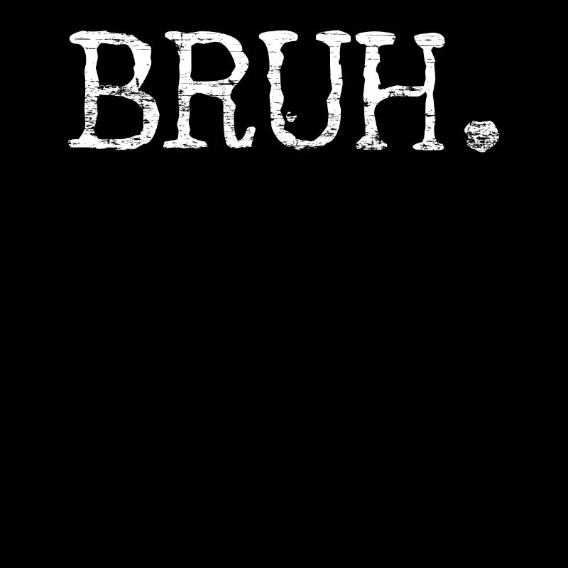 Bruh Bro brother