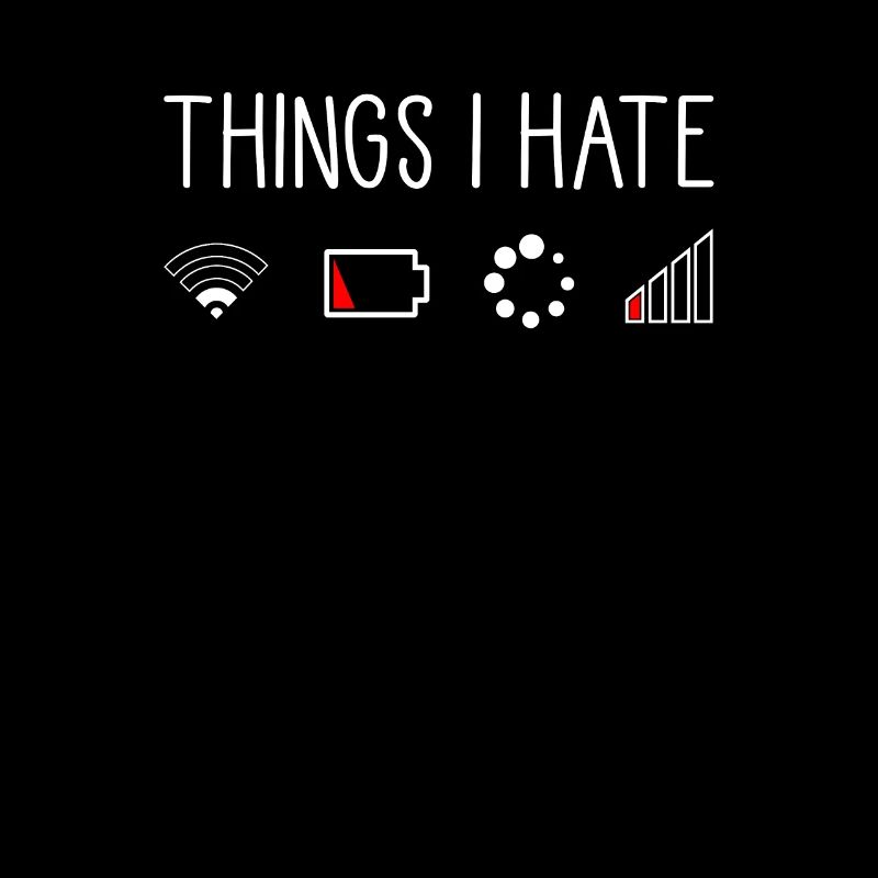 Things I Hate schlechte Verbindung leerer Akku