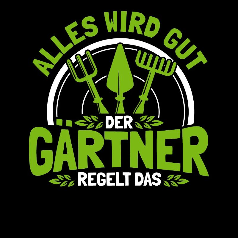 Alles Wird Gut Der Gärtner Regelt Das Gärtner