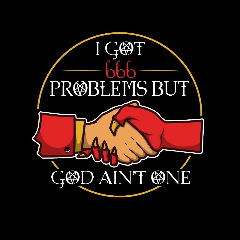 I Got 666 Problems But God Ain't One