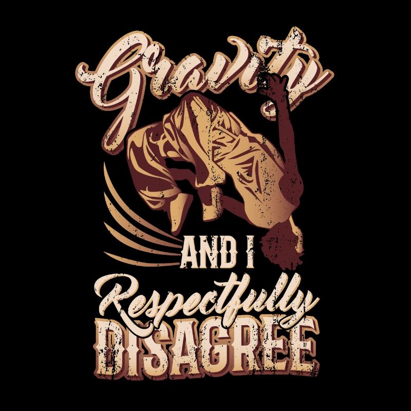 Gravity and I respectfully disagree