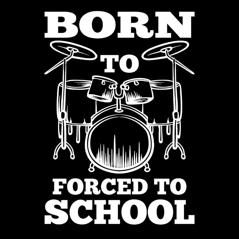 Born To Drum Forced To School Drumming Drumset