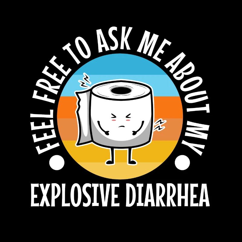 Ask me about my explosive diarrhea