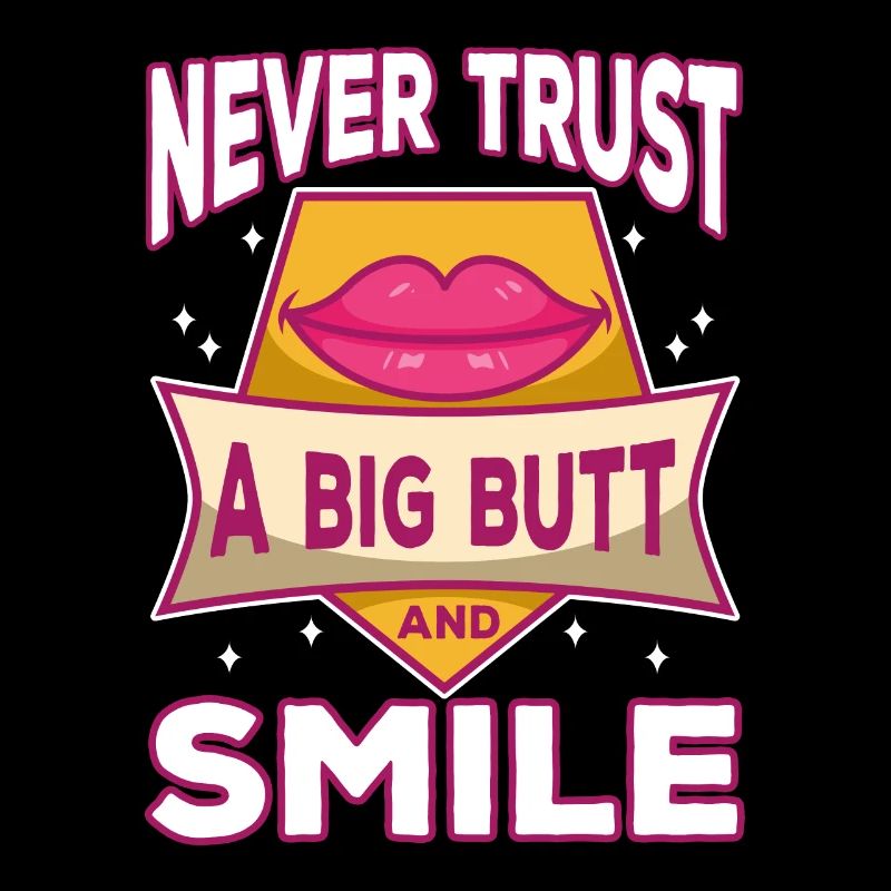 Never trust a big butt and a smile