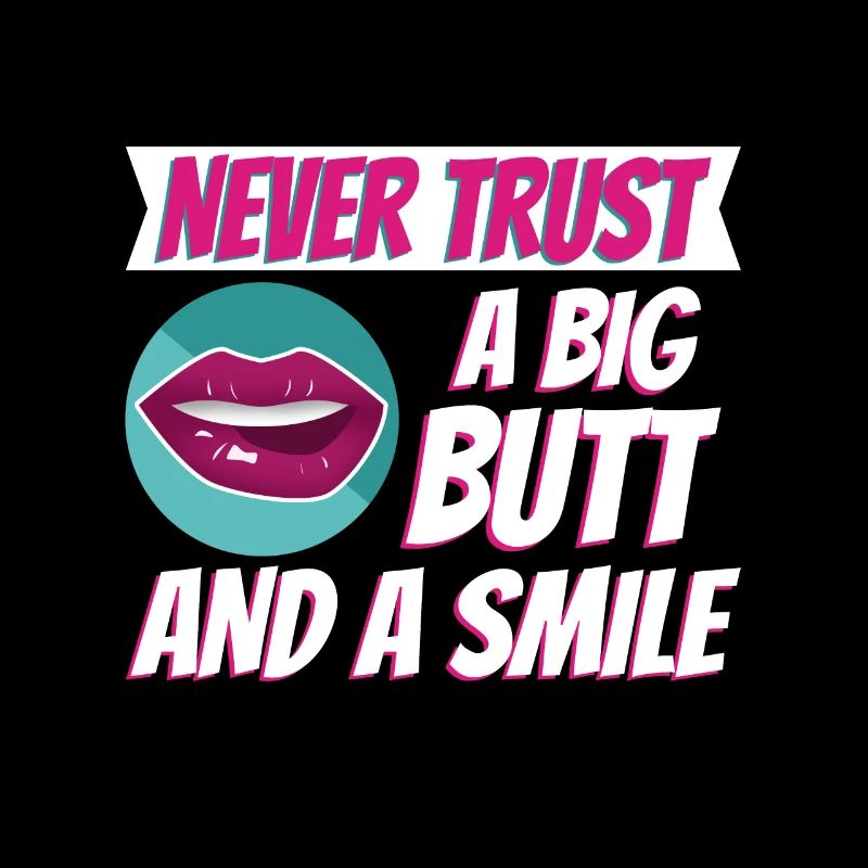 Never trust a big butt and a smile